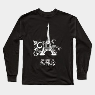 Addicted To Paris, Paris lovers, Eiffel Tower Lovers, France Long Sleeve T-Shirt